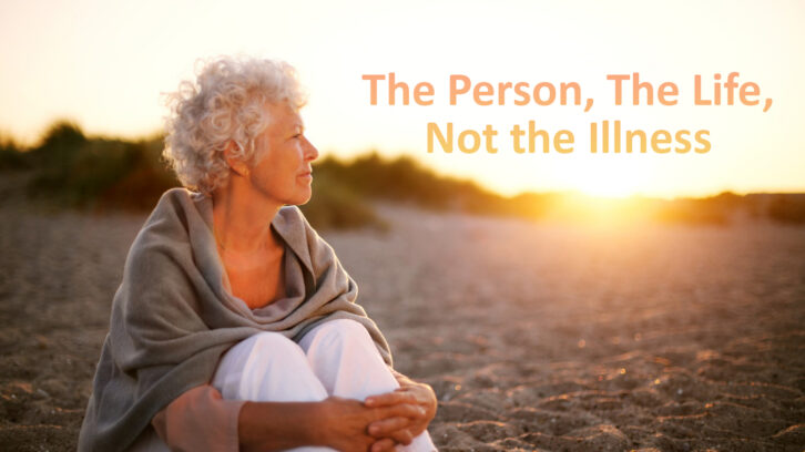 The Person, The Life, Not the Illness
