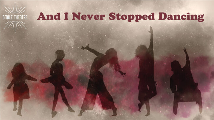 And I Never Stopped Dancing - Smile Theatre